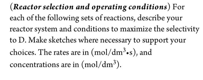 Reactor Selection And Operating Conditions For Each Of The Following Sets Of Reactions Describe Your Reactor System A 1