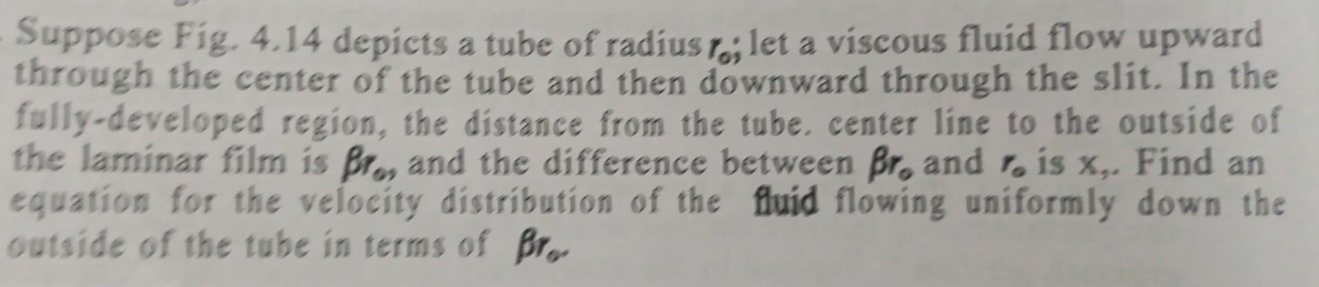 Suppose Fig 4 14 Depicts A Tube Of Radius Let A Viscous Fluid Flow Upward Through The Center Of The Tube And Then Dow 1