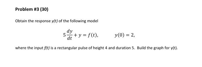 Problem 3 30 Obtain The Response Y T Of The Following Model Dy 5 Dt Y F T Y 0 2 Where The Input F T Is 1