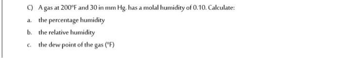 C A Gas At 200 F And 30 In Mm Hg Has A Molal Humidity Of 0 10 Calculate A The Percentage Humidity B The Relative H 1