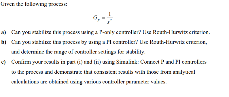 Given The Following Process G A Can You Stabilize This Process Using A P Only Controller Use Routh Hurwitz Crit 1