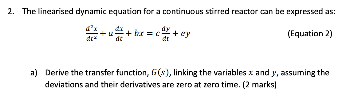 2 The Linearised Dynamic Equation For A Continuous Stirred Reactor Can Be Expressed As D X Dy Dx A Bx Dt C Ey 1