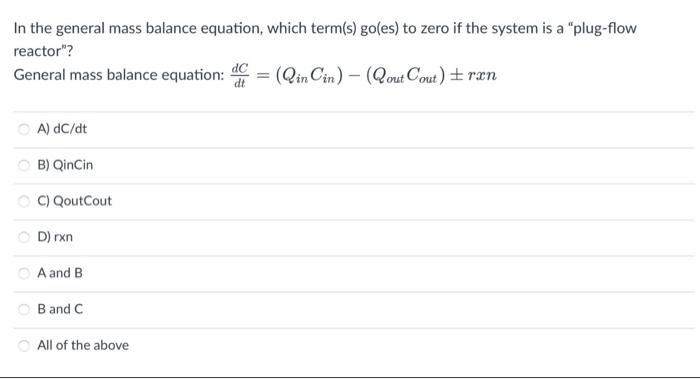 In The General Mass Balance Equation Which Term S Go Es To Zero If The System Is A Plug Flow Reactor General Mass 1