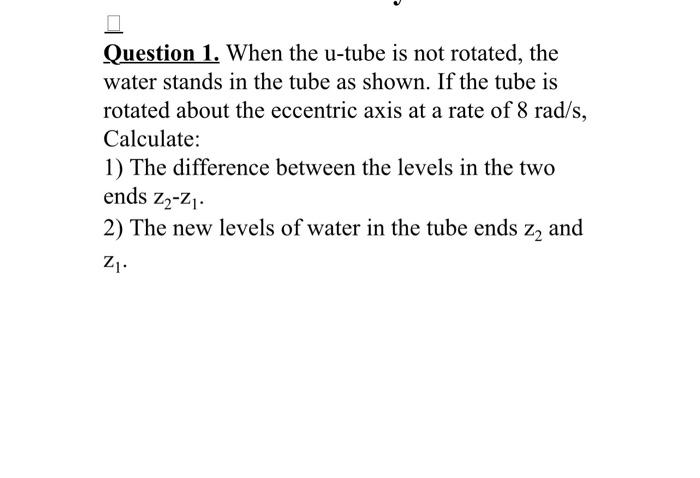 0 Question 1 When The U Tube Is Not Rotated The Water Stands In The Tube As Shown If The Tube Is Rotated About The Ec 1