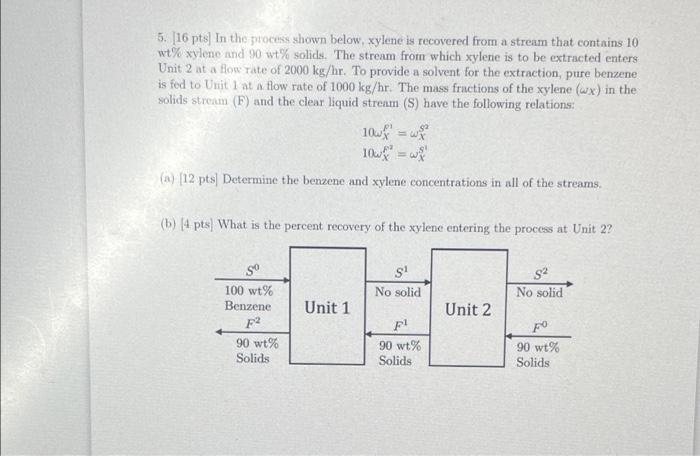 5 16 Pts In The Process Shown Below Xylene Is Recovered From A Stream That Contains 10 Wt Xylene And 90 Wt Solids 1