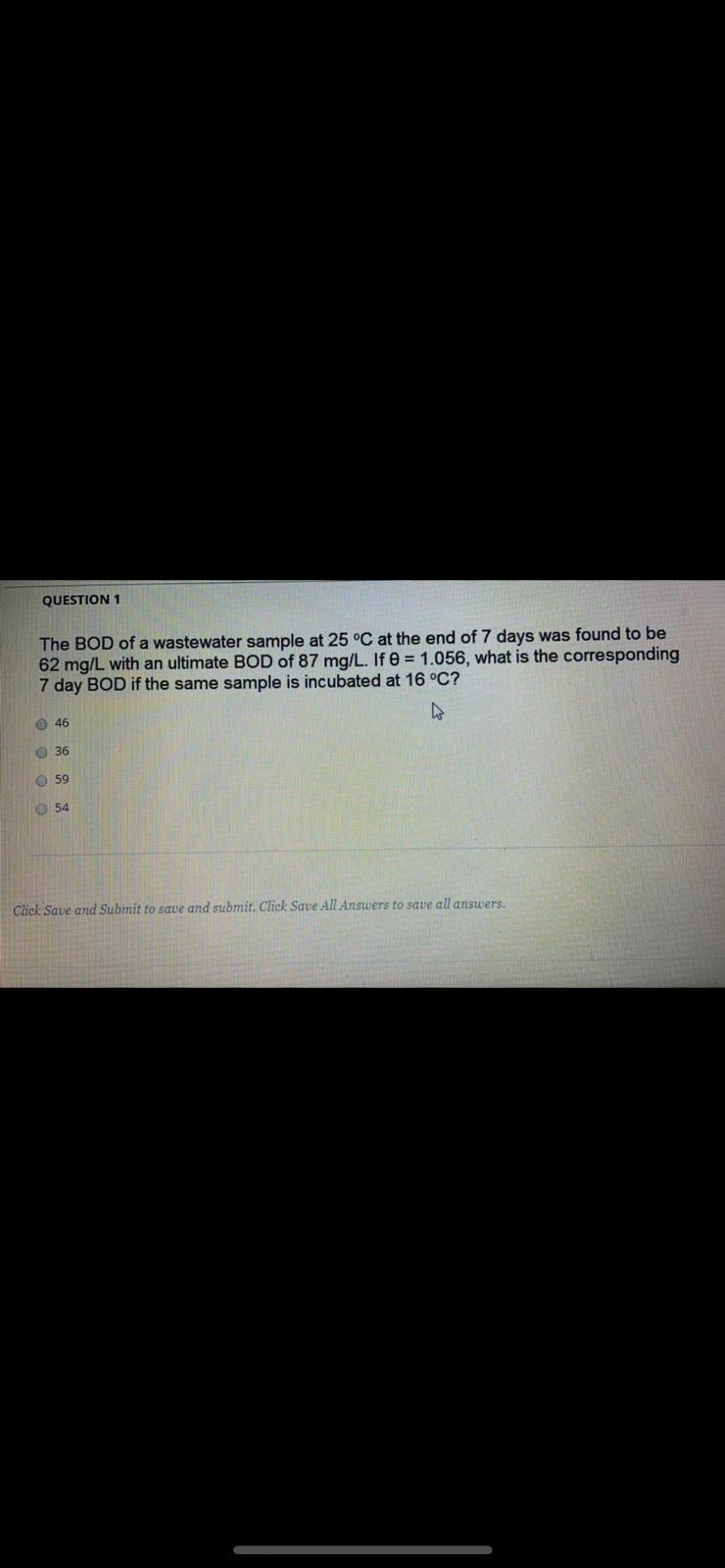 Question 1 The Bod Of A Wastewater Sample At 25 C At The End Of 7 Days Was Found To Be 62 Mg L With An Ultimate Bod Of 1