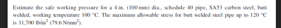 Estimate The Safe Working Pressure For A 4 In 100 Mm Dia Schedule 40 Pipe Sa53 Carbon Steel Butt Welded Working 1