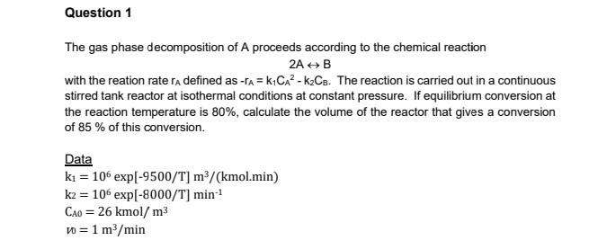 Question 1 The Gas Phase Decomposition Of A Proceeds According To The Chemical Reaction 2a B With The Reation Rate Ra 1