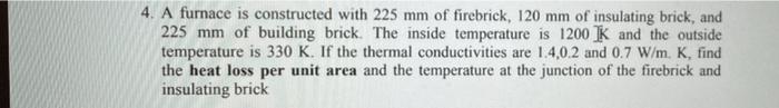 4 A Furnace Is Constructed With 225 Mm Of Firebrick 120 Mm Of Insulating Brick And 225 Mm Of Building Brick The Insi 1