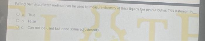 Falling Ball Viscometer Method Can Be Used To Measure Viscosity Of Thick Liquids Like Peanut Butter This Statement Is A 1
