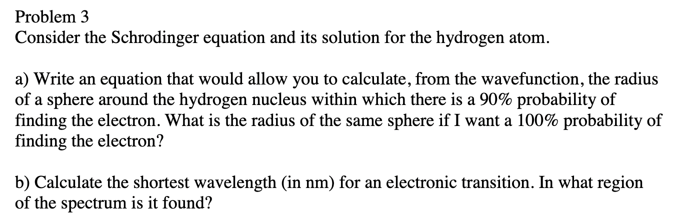Problem 3 Consider The Schrodinger Equation And Its Solution For The Hydrogen Atom A Write An Equation That Would Allo 1