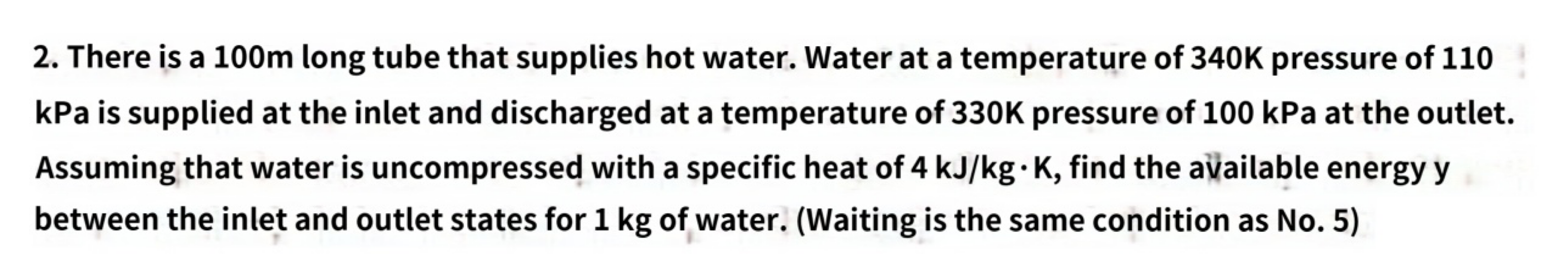 2 There Is A 100m Long Tube That Supplies Hot Water Water At A Temperature Of 340k Pressure Of 110 Kpa Is Supplied At 1