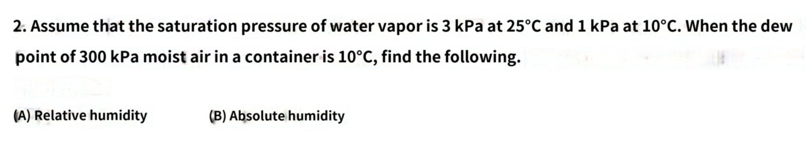 2 Assume That The Saturation Pressure Of Water Vapor Is 3 Kpa At 25 C And 1 Kpa At 10 C When The Dew Point Of 300 Kpa 1
