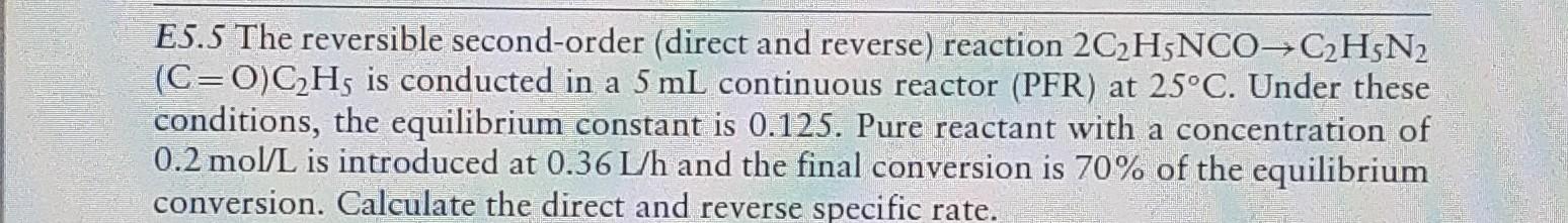 E5 5 The Reversible Second Order Direct And Reverse Reaction 2c H5nco C H5n2 C O C H5 Is Conducted In A 5 Ml Continuo 1