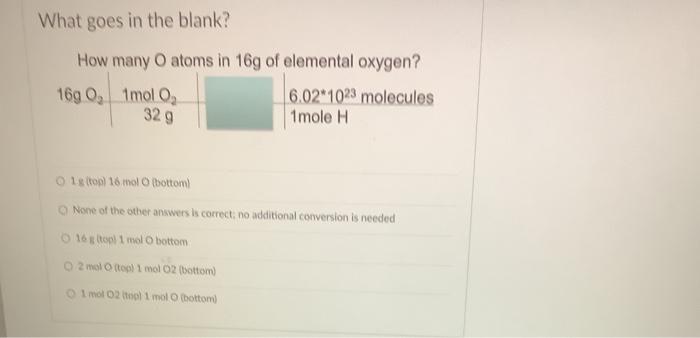 What Goes In The Blank How Many O Atoms In 16g Of Elemental Oxygen 16g 0 1mol O 32 G 6 02 1023 Molecules 1mole H O 1 1