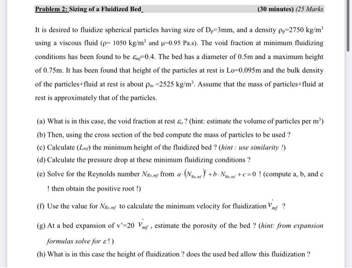 Problem 2 Sizing Of A Fluidized Bed 30 Minutes 25 Marks It Is Desired To Fluidize Spherical Particles Having Size Of 1