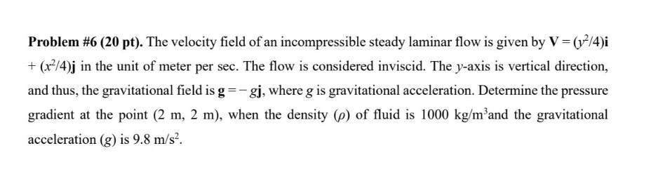 Problem 6 20 Pt The Velocity Field Of An Incompressible Steady Laminar Flow Is Given By V Y 4 I X 4 J In The 1