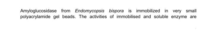 Amyloglucosidase From Endomycopsis Bispora Is Immobilized In Very Small Polyacrylamide Gel Beads The Activities Of Immo 1