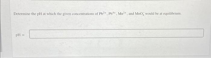 A Solution Containing 0 10 M Pb2 1 5 X 10 6 M Pb 15 10 M Mn 0 10 M Mno And 0 80 M Hno Was Prepared For This Solu 3