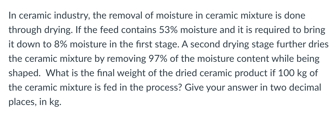 In Ceramic Industry The Removal Of Moisture In Ceramic Mixture Is Done Through Drying If The Feed Contains 53 Moistur 1