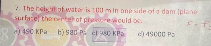 8 7 The Height Of Water Is 100 M In One Side Of A Dam Plane Surface The Center Of Pressure Would Be F P A 490 Kpa 1