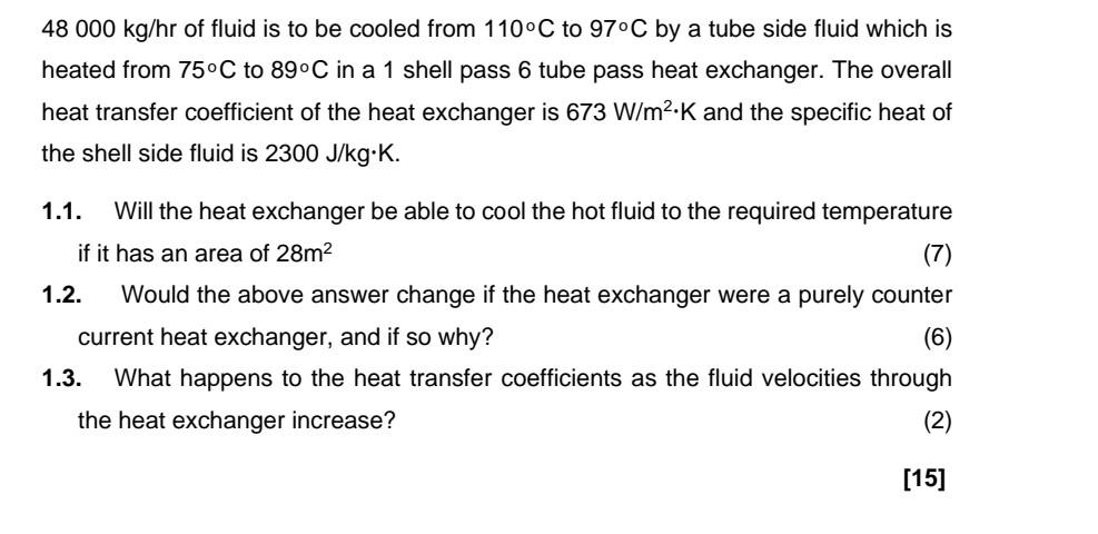 48 000 Kg Hr Of Fluid Is To Be Cooled From 110 C To 97 C By A Tube Side Fluid Which Is Heated From 75 C To 89 C In A 1 S 1