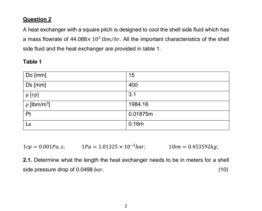 Question 2 A Heat Exchanger With A Square Pitch Is Designed To Cool The Shell Side Fluid Which Has A Mass Flowrate Of 44 1