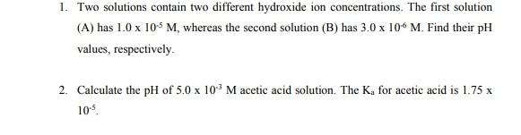 1 Two Solutions Contain Two Different Hydroxide Ion Concentrations The First Solution A Has 1 0 X 10 5 M Whereas Th 1