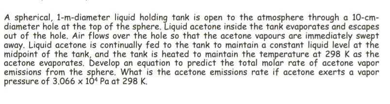 A Spherical 1 M Diameter Liquid Holding Tank Is Open To The Atmosphere Through A 10 Cm Diameter Hole At The Top Of The 1