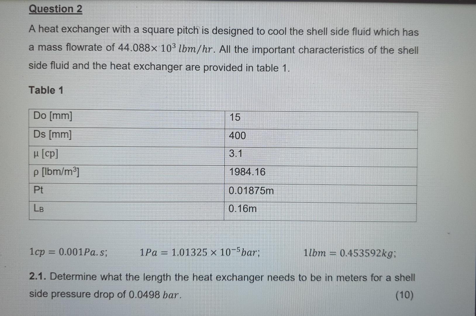 Question 2 A Heat Exchanger With A Square Pitch Is Designed To Cool The Shell Side Fluid Which Has A Mass Flowrate Of 44 1