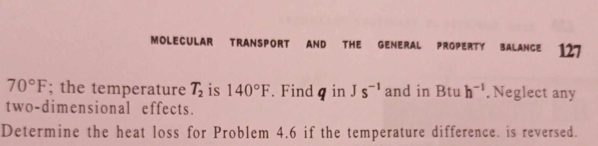 Molecular Transport And The General Property Balance 127 70 F The Temperature T Is 140 F Find Q In J S And In Btu H 1