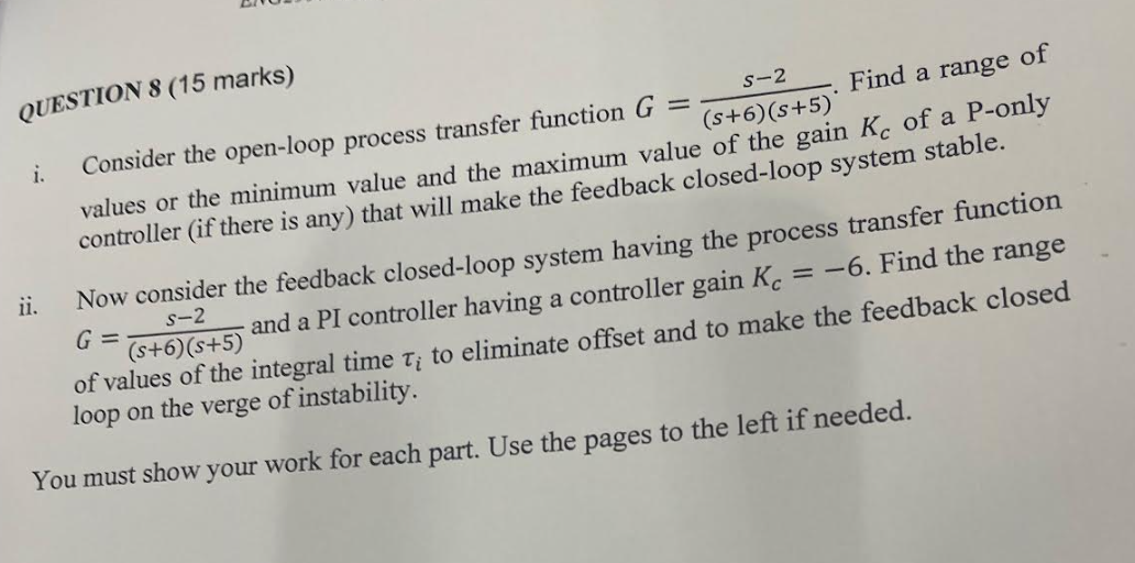 Question 8 15 Marks S 2 I Find A Range Of S 6 S 5 Consider The Open Loop Process Transfer Function G Values Or 1