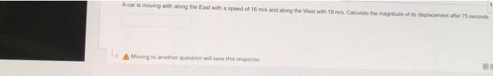 A Car Is Moving With Along The East With A Speed Of 16 M S And Along The West With 18 M S Calculate The Magnitude Of It 1