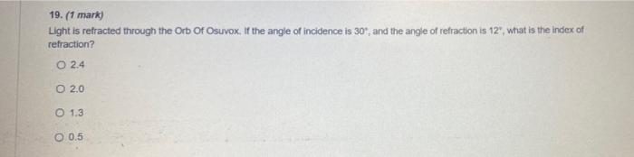 19 1 Mark Light Is Refracted Through The Orb Of Osuvox If The Angle Of Incidence Is 30 And The Angle Of Refraction 1