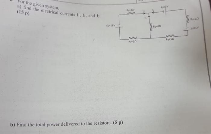 The Given System A Find The Electrical Currents 11 12 And Is 15 P B Find The Total Power Delivered To The Resisto 1