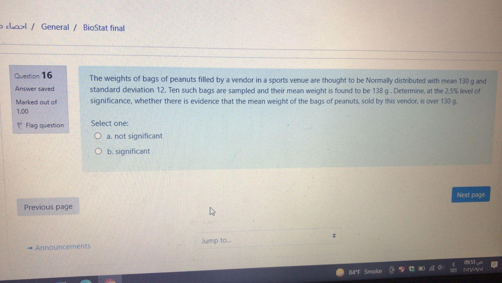 School General Biostat Final Question 16 Answer Saved The Weights Of Bags Of Peanuts Filled By A Vendor In A Sports 1