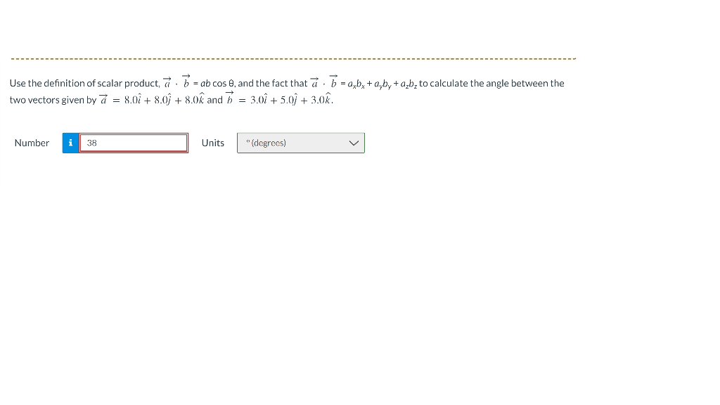 Use The Definition Of Scalar Product Two Vectors Given By 7 8 07 8 0 Number I 38 Ab Cos 0 And The Fact That A B 1