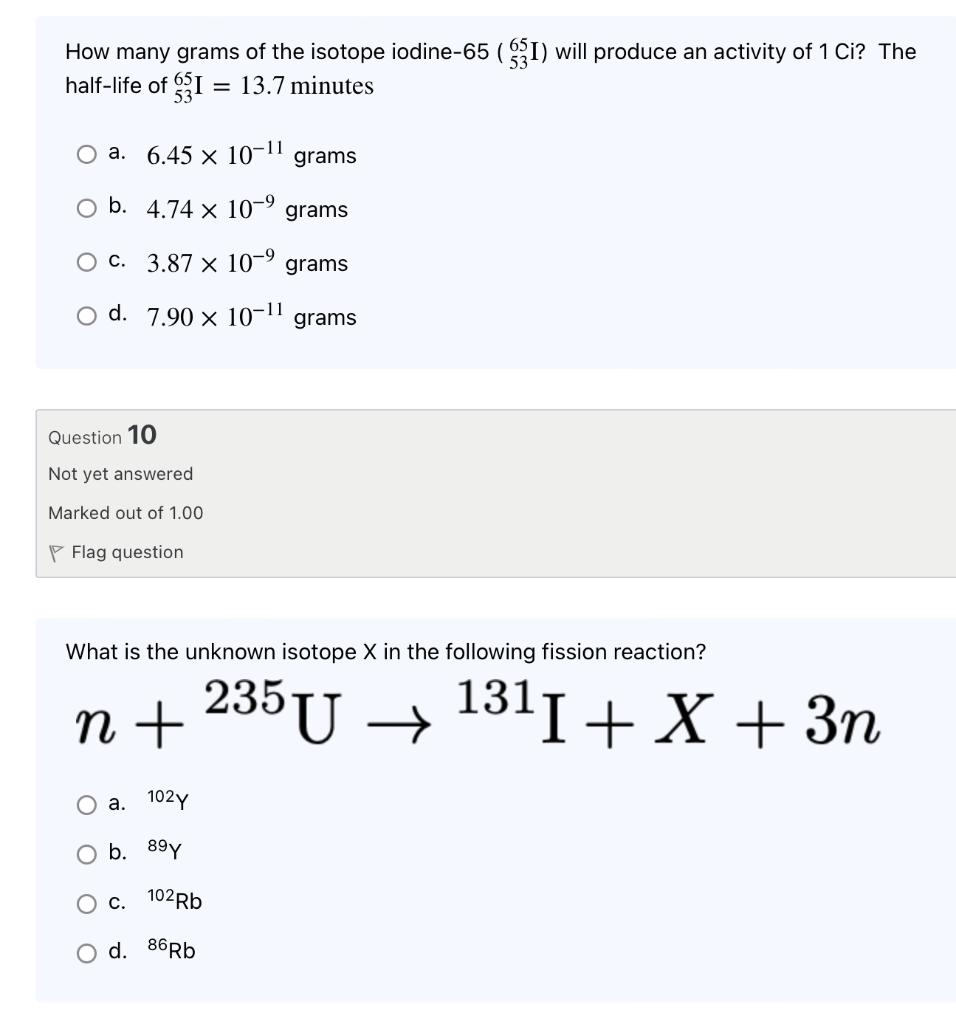 How Many Grams Of The Isotope Iodine 65 31 Will Produce An Activity Of 1 Ci The Half Life Of I 13 7 Minutes O A 1
