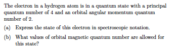 The Electron In A Hydrogen Atom Is In A Quantum State With A Principal Quantum Number Of 4 And An Orbital Angular Moment 1