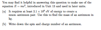 You May Find It Helpful In Answering This Question To Make Use Of The Equation E Mc Introduced In Unit 13 And Used I 1