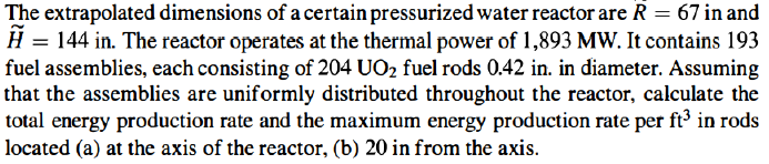 The Extrapolated Dimensions Of A Certain Pressurized Water Reactor Are R 67 In And H 144 In The Reactor Operates At 1
