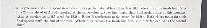 2 A Bicycle Race Ends In A Sprint In Which 2 Riders Participate When Rider A Is 500 Meters From The Finish Line Rider 1