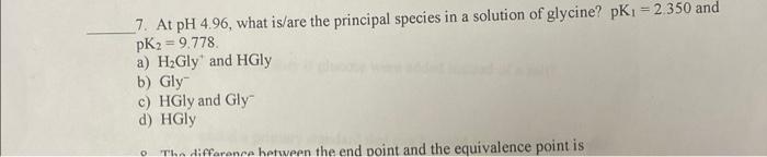 A 7 At Ph 4 96 What Is Are The Principal Species In A Solution Of Glycine Pk1 2 350 And Pk2 9 778 A Hzgly And H 1