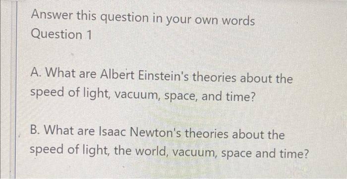 Answer This Question In Your Own Words Question 1 A What Are Albert Einstein S Theories About The Speed Of Light Vacuu 1