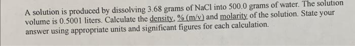 A Solution Is Produced By Dissolving 3 68 Grams Of Nacl Into 500 0 Grams Of Water The Solution Volume Is 0 5001 Liters 1