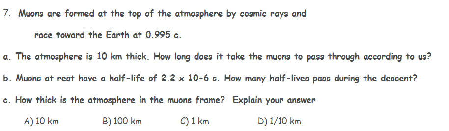 7 Muons Are Formed At The Top Of The Atmosphere By Cosmic Rays And Race Toward The Earth At 0 995 C A The Atmosphere 1