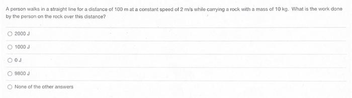 A Person Walks In A Straight Line For A Distance Of 100 M At A Constant Speed Of 2 M S While Carrying A Rock With A Mass 1