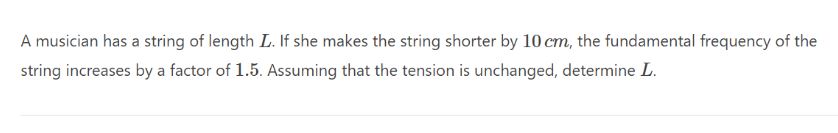A Musician Has A String Of Length L If She Makes The String Shorter By 10 Cm The Fundamental Frequency Of The String I 1