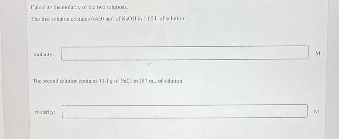 Calculate The Molarity Of The Two Solutions The First Solution Contains 0 450 Mol Of Naoh In 165 L Of Solution Molarity 1
