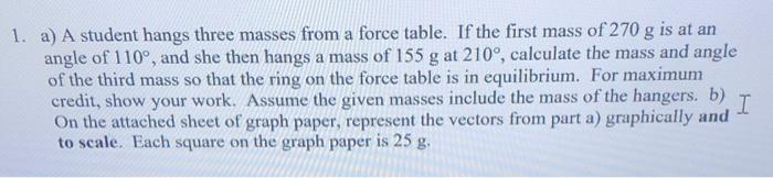 1 A A Student Hangs Three Masses From A Force Table If The First Mass Of 270 G Is At An Angle Of 110 And She Then H 1